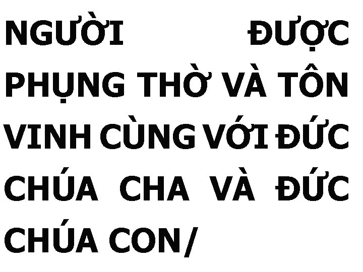 NGƯỜI ĐƯỢC PHỤNG THỜ VÀ TÔN VINH CÙNG VỚI ĐỨC CHÚA CHA VÀ ĐỨC