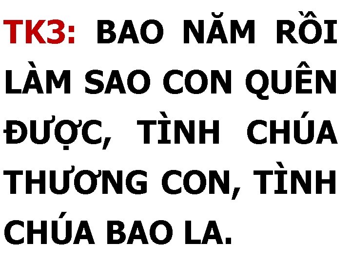 TK 3: BAO NĂM RỒI LÀM SAO CON QUÊN ĐƯỢC, TÌNH CHÚA THƯƠNG CON,