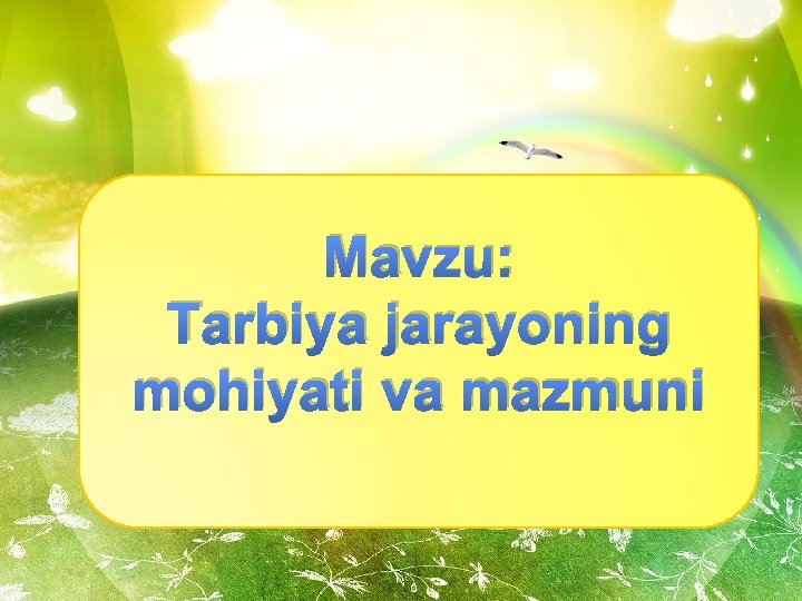 Mavzu: Tarbiya jarayoning mohiyati va mazmuni 