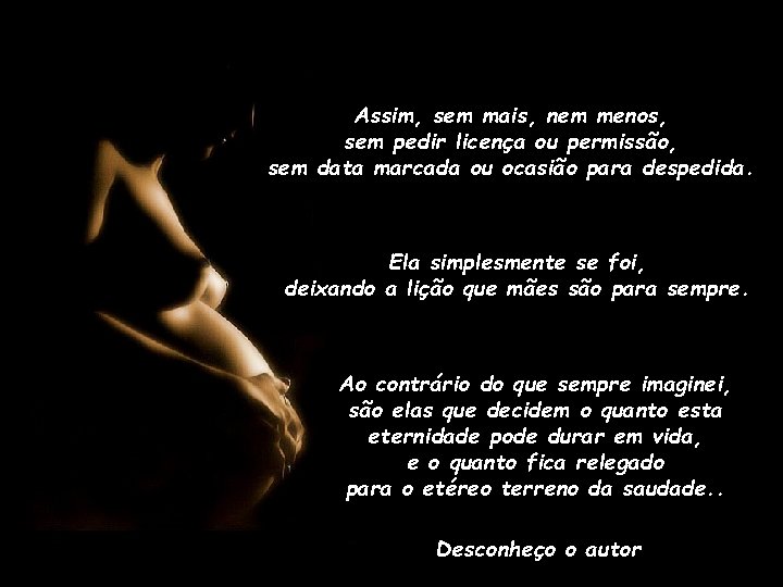 Assim, sem mais, nem menos, sem pedir licença ou permissão, sem data marcada ou