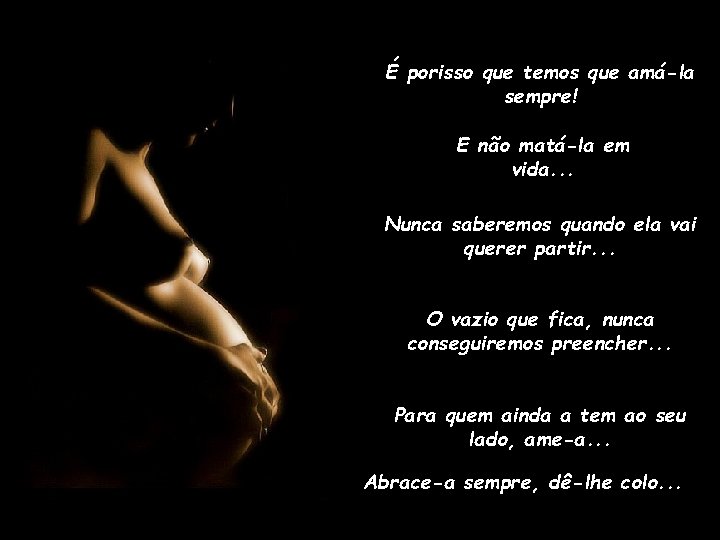 É porisso que temos que amá-la sempre! E não matá-la em vida. . .