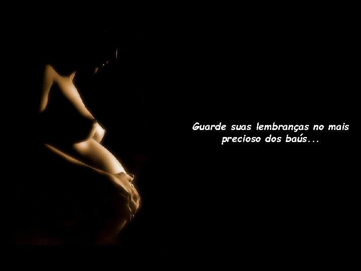 Guarde suas lembranças no mais precioso dos baús. . . 