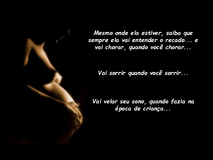 Mesmo onde ela estiver, saiba que sempre ela vai entender o recado. . .