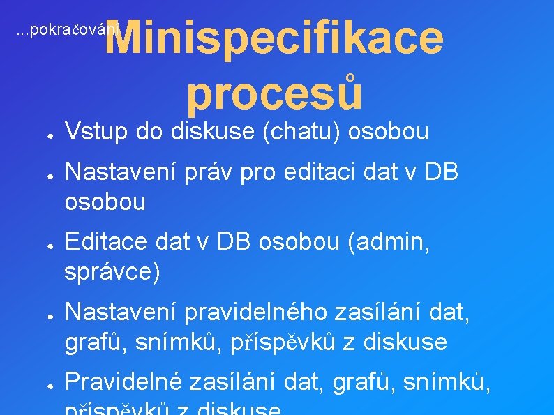 Minispecifikace procesů . . . pokračování ● ● ● Vstup do diskuse (chatu) osobou