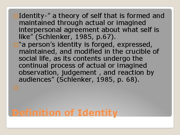 �Identity-” a theory of self that is formed and maintained through actual or imagined