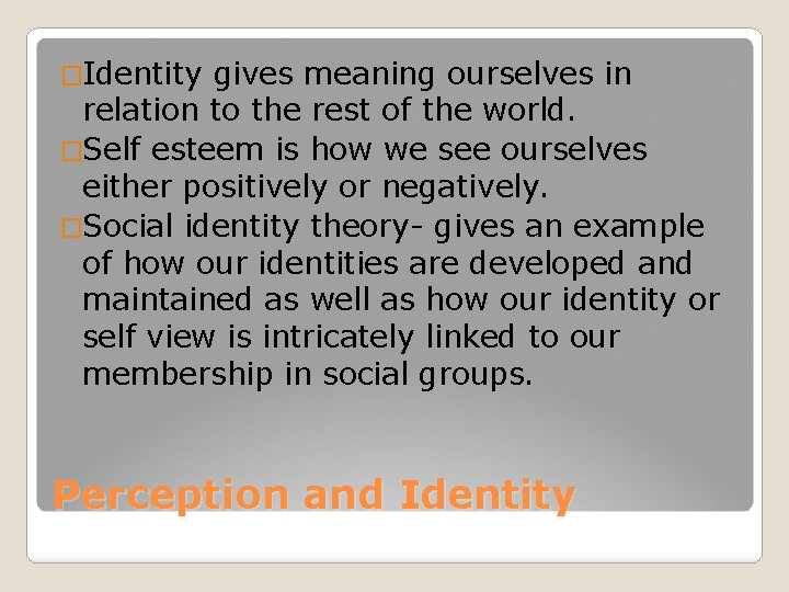 �Identity gives meaning ourselves in relation to the rest of the world. �Self esteem