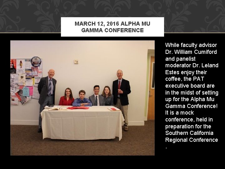 MARCH 12, 2016 ALPHA MU GAMMA CONFERENCE While faculty advisor Dr. William Cumiford and
