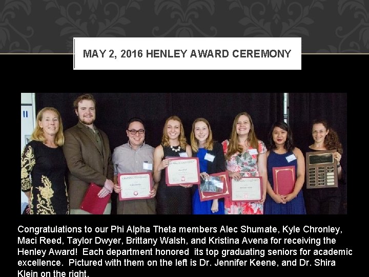 MAY 2, 2016 HENLEY AWARD CEREMONY Congratulations to our Phi Alpha Theta members Alec