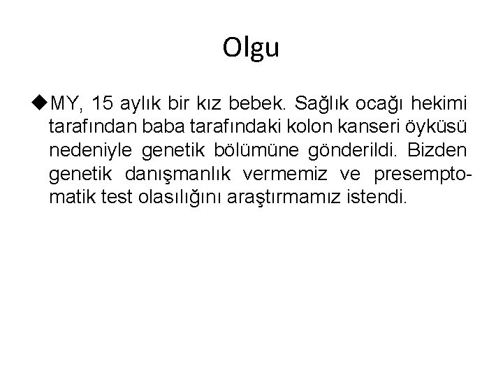 Olgu u. MY, 15 aylık bir kız bebek. Sağlık ocağı hekimi tarafından baba tarafındaki