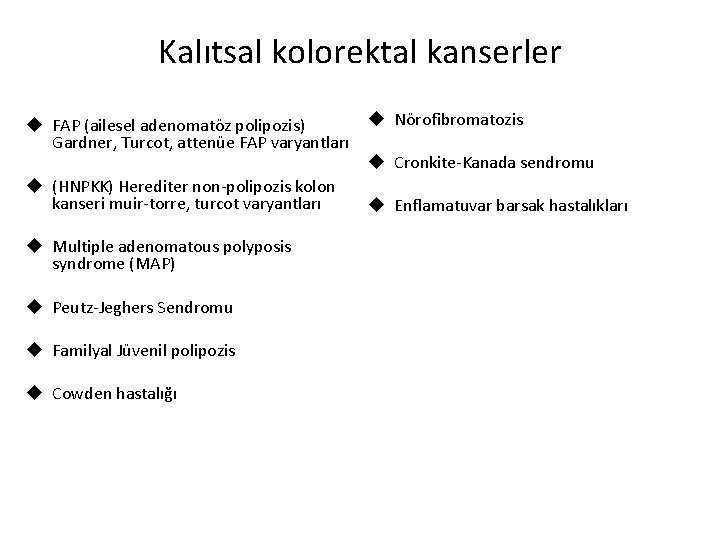 Kalıtsal kolorektal kanserler u Nörofibromatozis u FAP (ailesel adenomatöz polipozis) Gardner, Turcot, attenüe FAP
