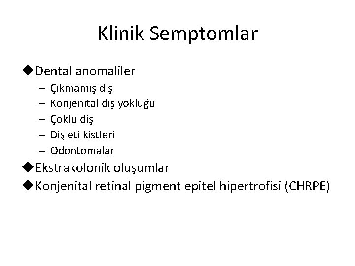 Klinik Semptomlar u. Dental anomaliler – – – Çıkmamış diş Konjenital diş yokluğu Çoklu Klinik Semptomlar u. Dental anomaliler – – – Çıkmamış diş Konjenital diş yokluğu Çoklu
