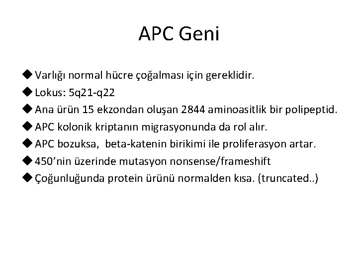 APC Geni u Varlığı normal hücre çoğalması için gereklidir. u Lokus: 5 q 21