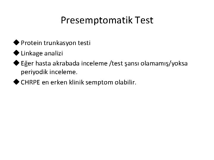 Presemptomatik Test u Protein trunkasyon testi u Linkage analizi u Eğer hasta akrabada inceleme