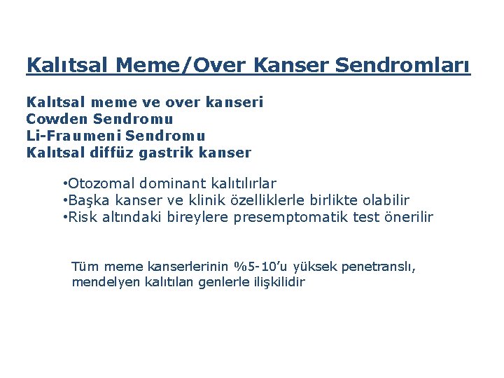 Kalıtsal Meme/Over Kanser Sendromları Kalıtsal meme ve over kanseri Cowden Sendromu Li-Fraumeni Sendromu Kalıtsal