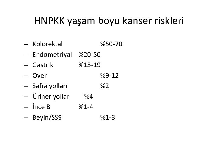 HNPKK yaşam boyu kanser riskleri – – – – Kolorektal %50 -70 Endometriyal %20