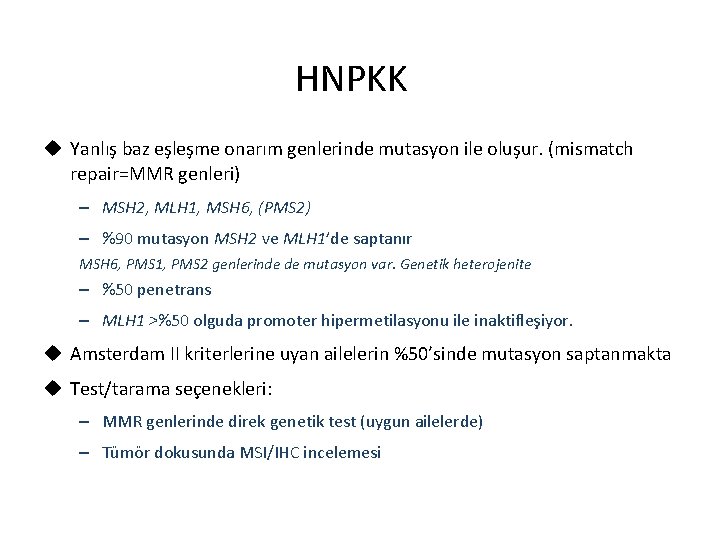 HNPKK u Yanlış baz eşleşme onarım genlerinde mutasyon ile oluşur. (mismatch repair=MMR genleri) –