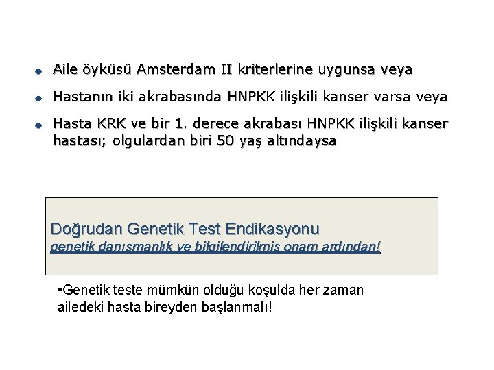u Aile öyküsü Amsterdam II kriterlerine uygunsa veya u Hastanın iki akrabasında HNPKK ilişkili u Aile öyküsü Amsterdam II kriterlerine uygunsa veya u Hastanın iki akrabasında HNPKK ilişkili
