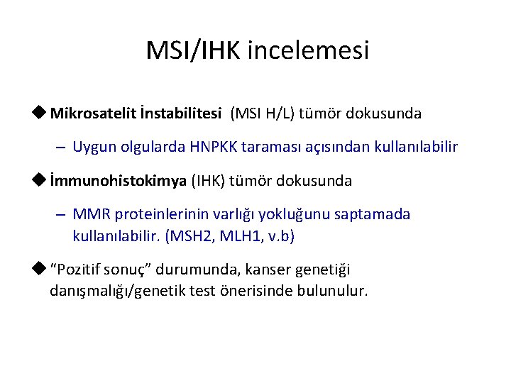 MSI/IHK incelemesi u Mikrosatelit İnstabilitesi (MSI H/L) tümör dokusunda – Uygun olgularda HNPKK taraması