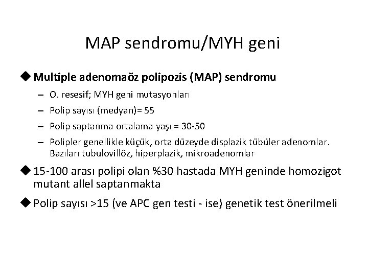 MAP sendromu/MYH geni u Multiple adenomaöz polipozis (MAP) sendromu – O. resesif; MYH geni MAP sendromu/MYH geni u Multiple adenomaöz polipozis (MAP) sendromu – O. resesif; MYH geni