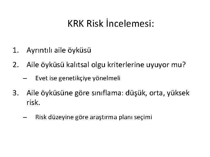 KRK Risk İncelemesi: 1. Ayrıntılı aile öyküsü 2. Aile öyküsü kalıtsal olgu kriterlerine uyuyor