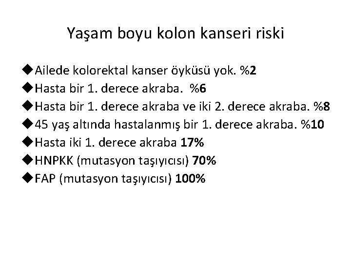 Yaşam boyu kolon kanseri riski u. Ailede kolorektal kanser öyküsü yok. %2 u. Hasta