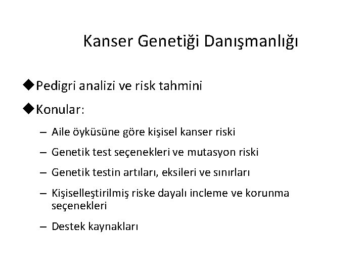 Kanser Genetiği Danışmanlığı u. Pedigri analizi ve risk tahmini u. Konular: – Aile öyküsüne