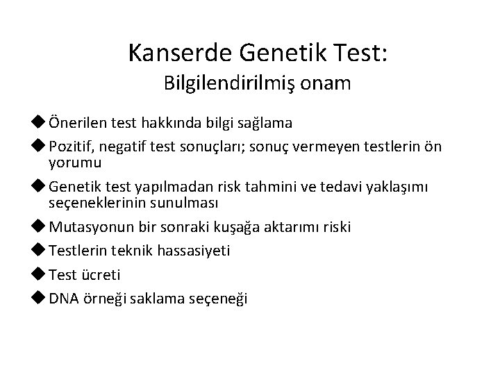 Kanserde Genetik Test: Bilgilendirilmiş onam u Önerilen test hakkında bilgi sağlama u Pozitif, negatif