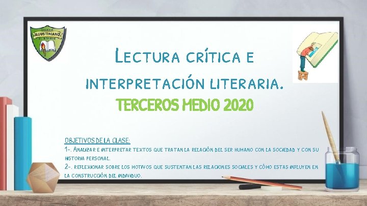 Lectura crítica e interpretación literaria. TERCEROS MEDIO 2020 OBJETIVOS DE LA CLASE: 1 -.