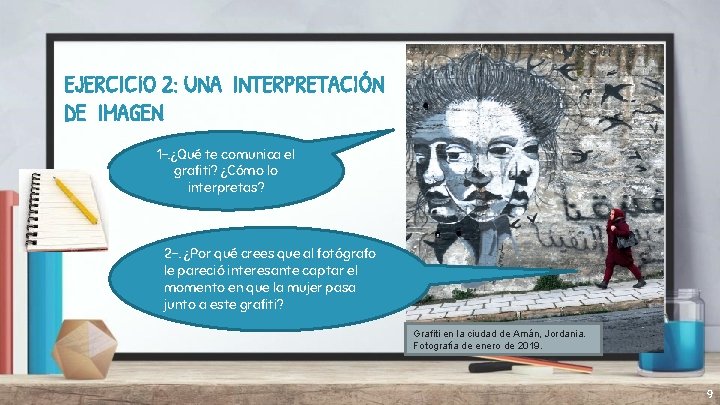 EJERCICIO 2: UNA INTERPRETACIÓN DE IMAGEN 1 -. ¿Qué te comunica el grafiti? ¿Cómo