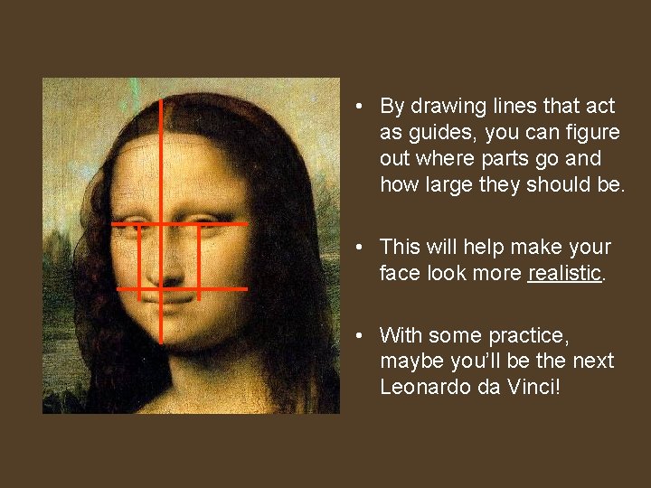  • By drawing lines that act as guides, you can figure out where