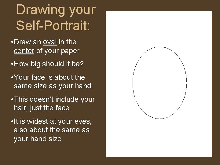 Drawing your Self-Portrait: • Draw an oval in the center of your paper •