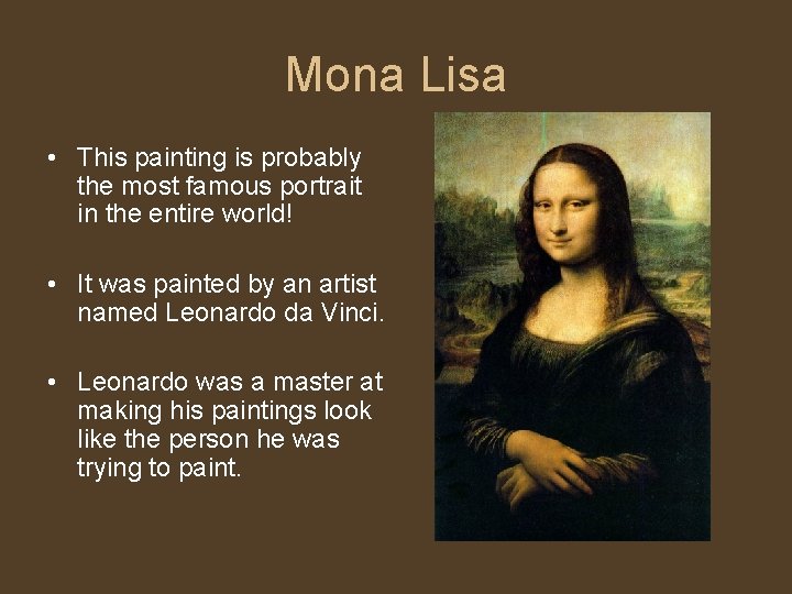 Mona Lisa • This painting is probably the most famous portrait in the entire
