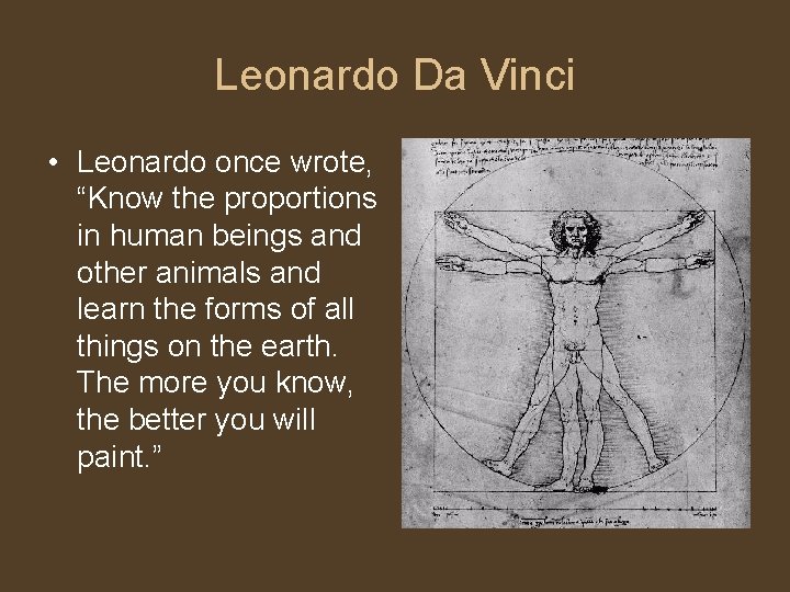 Leonardo Da Vinci • Leonardo once wrote, “Know the proportions in human beings and