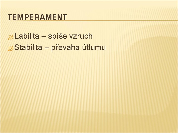 TEMPERAMENT Labilita – spíše vzruch Stabilita – převaha útlumu 