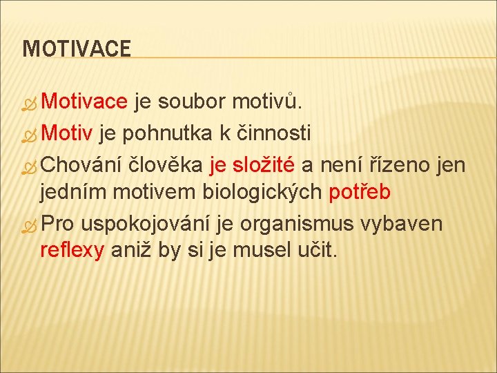 MOTIVACE Motivace je soubor motivů. Motiv je pohnutka k činnosti Chování člověka je složité