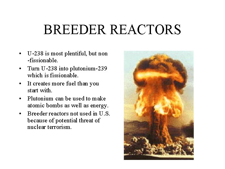 BREEDER REACTORS • U-238 is most plentiful, but non -fissionable. • Turn U-238 into