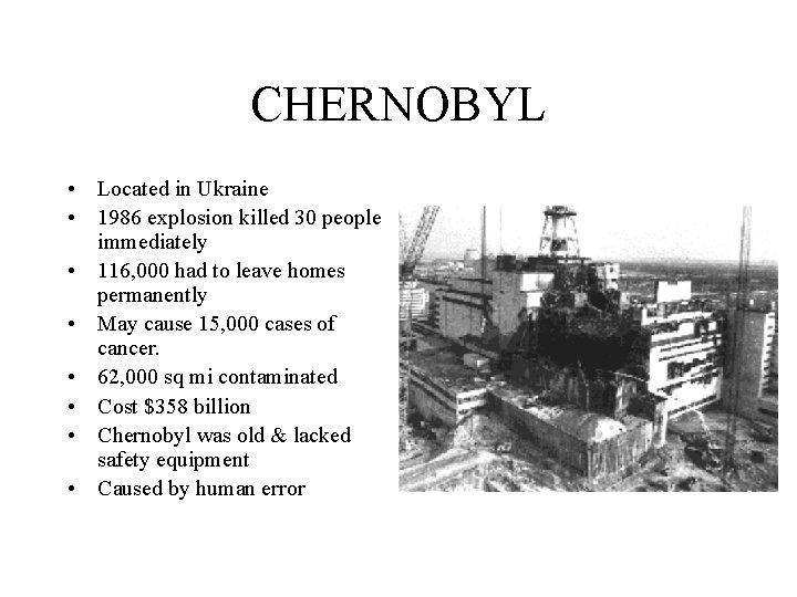 CHERNOBYL • Located in Ukraine • 1986 explosion killed 30 people immediately • 116,