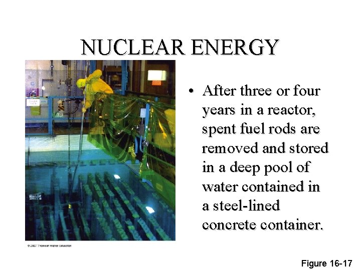 NUCLEAR ENERGY • After three or four years in a reactor, spent fuel rods