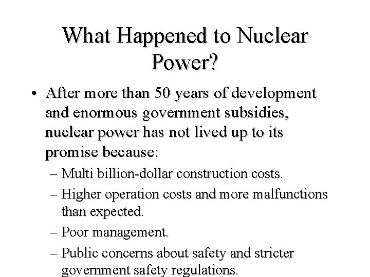 What Happened to Nuclear Power? • After more than 50 years of development and