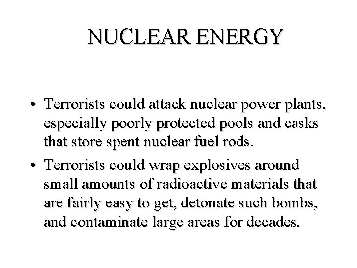 NUCLEAR ENERGY • Terrorists could attack nuclear power plants, especially poorly protected pools and