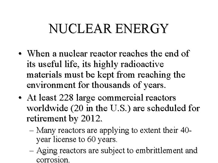 NUCLEAR ENERGY • When a nuclear reactor reaches the end of its useful life,