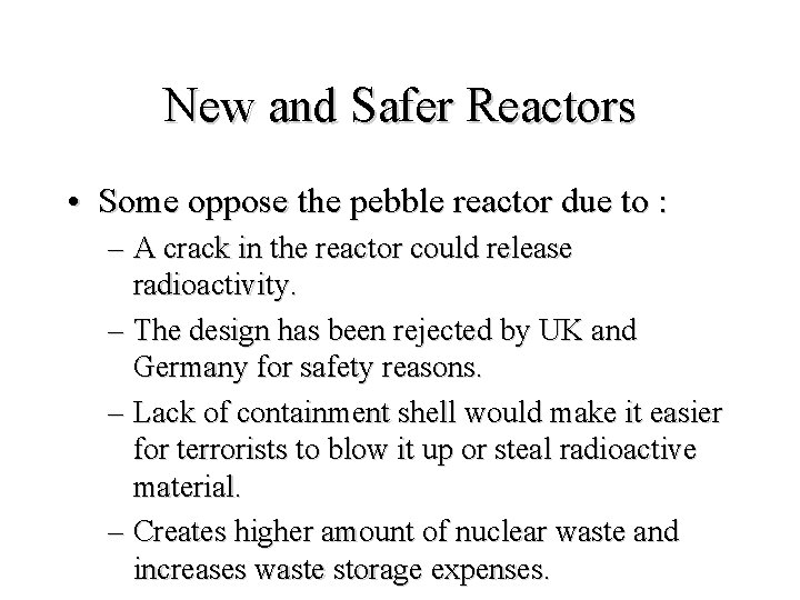 New and Safer Reactors • Some oppose the pebble reactor due to : –