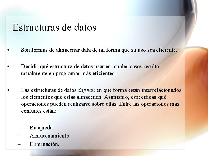 Estructuras de datos • Son formas de almacenar data de tal forma que su