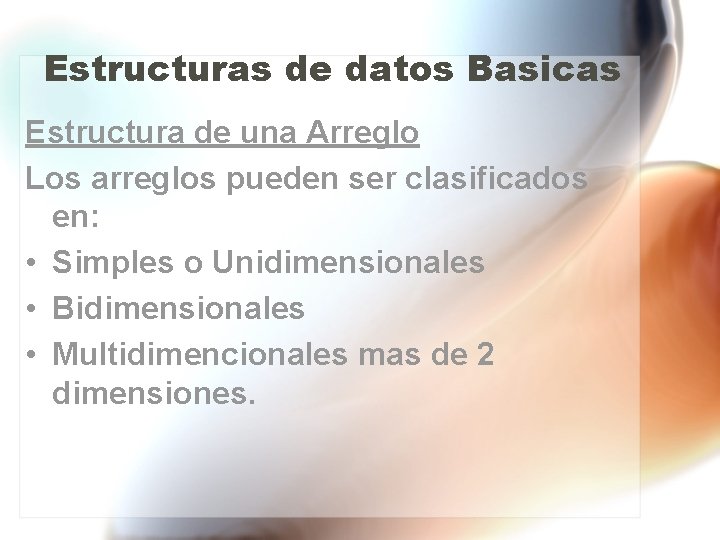 Estructuras de datos Basicas Estructura de una Arreglo Los arreglos pueden ser clasificados en: