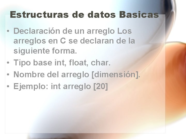 Estructuras de datos Basicas • Declaración de un arreglo Los arreglos en C se