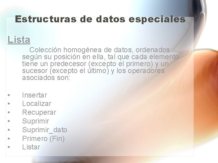 Estructuras de datos especiales Lista Colección homogénea de datos, ordenados según su posición en