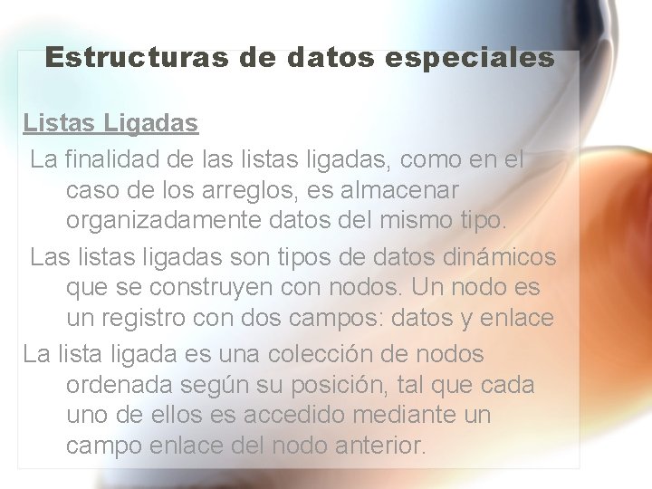 Estructuras de datos especiales Listas Ligadas La finalidad de las listas ligadas, como en