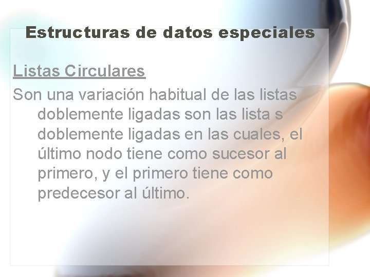 Estructuras de datos especiales Listas Circulares Son una variación habitual de las listas doblemente