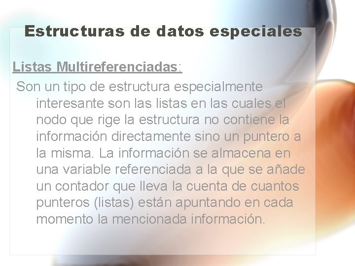 Estructuras de datos especiales Listas Multireferenciadas: Son un tipo de estructura especialmente interesante son