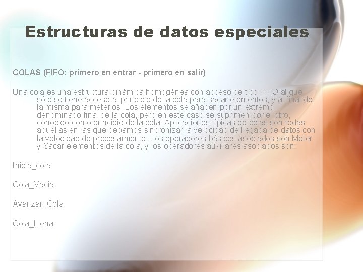 Estructuras de datos especiales COLAS (FIFO: primero en entrar - primero en salir) Una